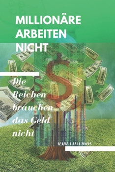 Paperback Millionäre Arbeiten Nicht: Die Reichen brauchen das Geld nicht [German] Book