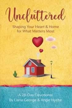 Paperback Uncluttered: Shaping Your Home & Heart for What Matters Most Book