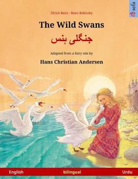 Paperback The Wild Swans - Jungli hans. Bilingual children's book adapted from a fairy tale by Hans Christian Andersen (English - Urdu) Book