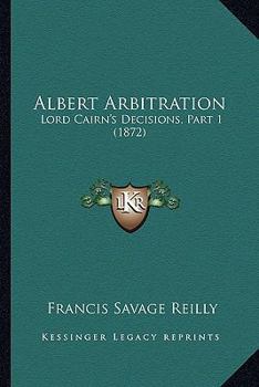 Paperback Albert Arbitration: Lord Cairn's Decisions, Part 1 (1872) Book