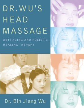 Paperback Dr Wus Head Massage: Anti-Aging and Holistic Healing Therapy Book