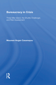 Paperback Bureaucracy In Crisis: Three Mile Island, The Shuttle Challenger, And Risk Assessment Book