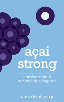 Paperback Acai Strong: Transform Into A Remarkable Company Book