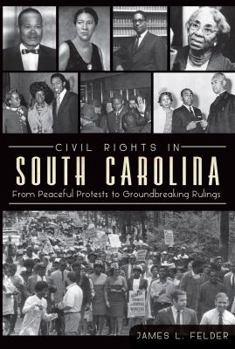 Paperback Civil Rights in South Carolina: From Peaceful Protests to Groundbreaking Rulings Book