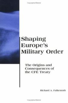Shaping Europe's Military Order: The Origins and Consequences of the CFE Treaty (BCSIA Studies in International Security) - Book  of the Belfer Center Studies in International Security