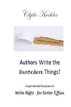 Paperback Authors Write the Darnedest Things!: A Light-hearted Persuasion to Write Right - for Better Effect Book