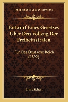 Entwurf Eines Gesetzes Über Den Vollzug Der Freiheitsstrafen Für Das Deutsche Reich: Mit Anmerkungen (German Edition)