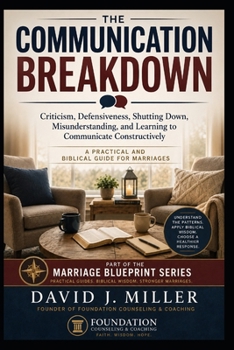 Paperback Communication Breakdown: Criticism, Defensiveness, Shutting Down, and Learning to Communicate Constructively (Marriage Blueprint Series) Book