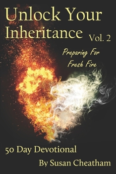 Paperback Unlock Your Inheritance Volume 2 - Preparing for Fresh Fire: 50 Day Devotional Book