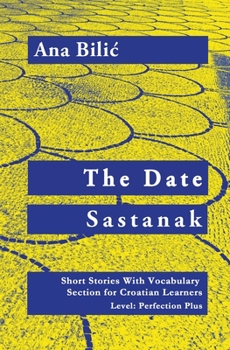 Paperback The Date / Sastanak - Croatian Short Stories With Vocabulary Section (C1 / Advanced High) Book