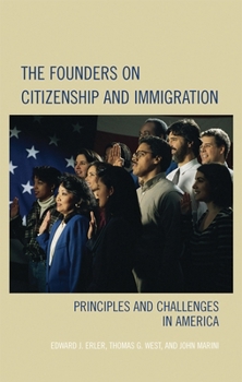 The Founders on Citizenship and Immigration: Principles and Challenges in America