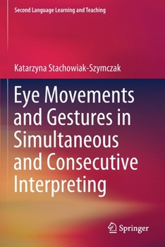 Paperback Eye Movements and Gestures in Simultaneous and Consecutive Interpreting Book
