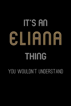 Paperback It's An Eliana Thing, You Wouldn't Understand: Personalized Notebook Journal With Name Blank Lined Customized Diary Logbook Gifts Book