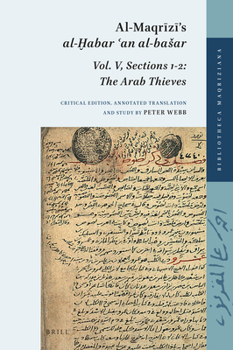 Hardcover Al-Maqr&#299;z&#299;'s Al-&#7722;abar &#703;an Al-Basar: Vol. V, Sections 1-2: The Arab Thieves [Arabic] Book