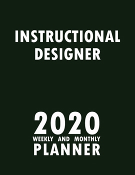 Instructional Designer 2020 Weekly and Monthly Planner: 2020 Planner Monthly Weekly inspirational quotes To do list to Jot Down Work Personal Office Stuffs Keep Tracking Things Motivations Notebook