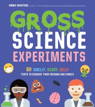 Paperback Gross Science Experiments: 60 Smelly, Scary, Silly Tests to Disgust Your Friends and Family Book