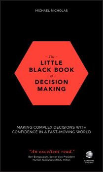 Hardcover The Little Black Book of Decision Making: Making Complex Decisions with Confidence in a Fast-Moving World Book