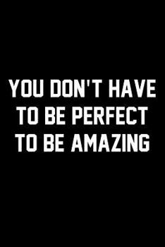 Paperback You Don't Have To Be Perfect To Be Amazing: Wide Ruled Composition Notebook Book