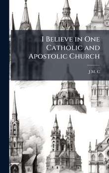 I Believe in One Catholic and Apostolic Church