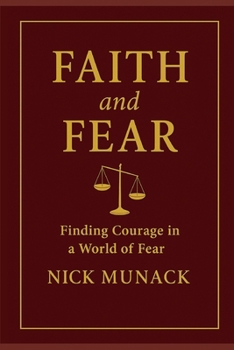 FAITH AND FEAR: FINDING COURAGE IN A WORLD OF FEAR