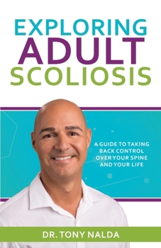 Paperback Exploring Adult Scoliosis: A Guide to Taking Back Control over Your Spine and Your Life Book