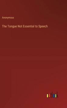 Hardcover The Tongue Not Essential to Speech Book