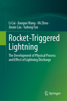Rocket-Triggered Lightning: The Development of Physical Process and Effect of Lightning Discharge