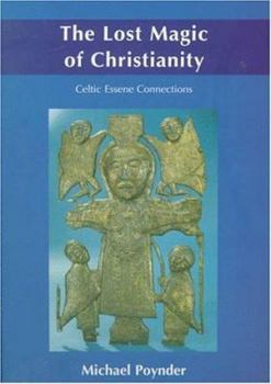 Paperback The Lost Magic of Christianity: Celtic Essene Connections Book