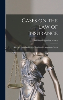 Cases on the law of insurance: selected from decisions of English and American courts