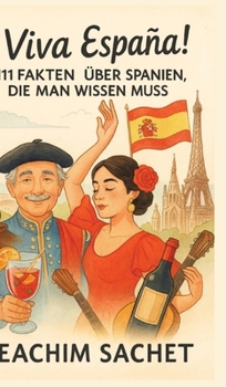 ¡Viva España!: 111 Fakten über Spanien, die man wissen muss (German Edition)