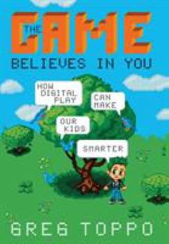 Hardcover The Game Believes in You: How Digital Play Can Make Our Kids Smarter Book