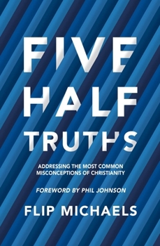 Paperback Five Half-Truths: Addressing the Most Common Misconceptions of Christianity Book