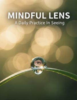 Mindful Lens: A Daily Practice In Seeing