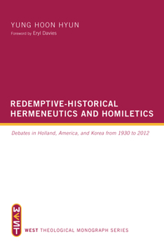 Paperback Redemptive-Historical Hermeneutics and Homiletics: Debates in Holland, America, and Korea from 1930 to 2012 Book