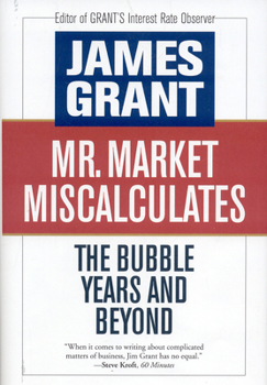 Hardcover Mr. Market Miscalculates: The Bubble Years and Beyond Book