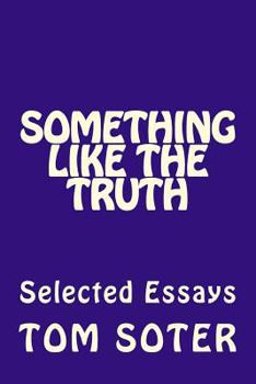 Paperback Something Like the Truth: Selected Essays Book