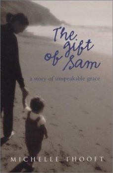 Paperback The Gift of Sam: A Story of Unspeakable Grace Book