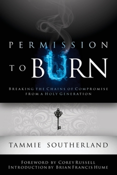 Paperback Permission to Burn: Breaking the Chains of Compromise from a Holy Generation Book