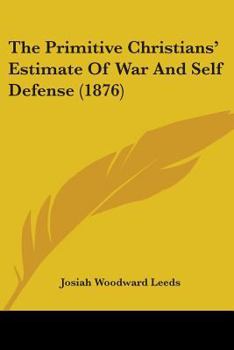 Paperback The Primitive Christians' Estimate Of War And Self Defense (1876) Book