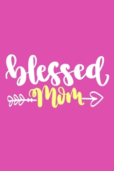 Paperback Blessed Mom: Blank Lined Notebook Journal: Mothers Mommy Gift Journal 6x9 - 110 Blank Pages - Plain White Paper - Soft Cover Book