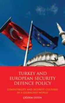 Hardcover Turkey and European Security Defence Policy: Compatibility and Security Cultures in a Globalised World Book