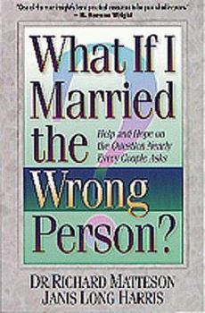 Paperback What If I Married the Wrong Person: Help and Hope on the Question That at Some Time Every... Book