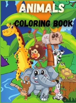 Hardcover Animals Coloring Book for Kids: For Toddlers, Preschoolers, Boys & Girls Ages 2-4 4-8 Book