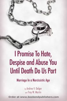 I Promise to Hate, Despise, and Abuse You until Death Do Us Part: Marriage in a Narcissistic Age