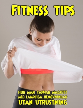 Paperback Fitness tips hur man tappar magfett med lämpliga hemövningar utan utrustning [Swedish] Book