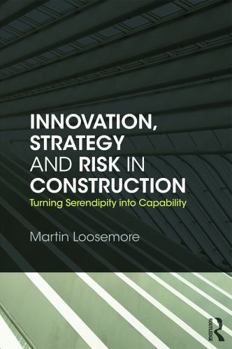 Paperback Innovation, Strategy and Risk in Construction: Turning Serendipity Into Capability Book