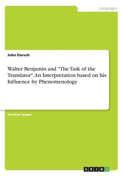 Paperback Walter Benjamin and "The Task of the Translator". An Interpretation based on his Influence by Phenomenology Book