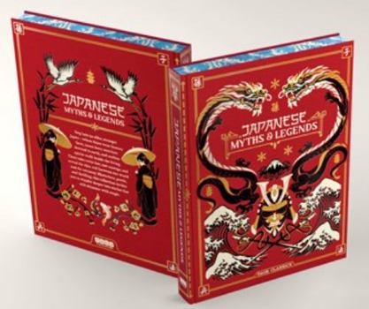 Japanese Myths and Legends: Classic Tales of Gods, Samurai, Yokai, Ghosts, and Folklore (Deluxe Hardcover Edition)