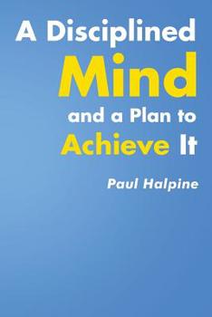 Paperback A Disciplined Mind and a Plan to Achieve It Book