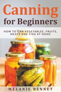 Paperback Canning for Beginners: How to Can Vegetables, Fruits, Meats and Fish at Home Book